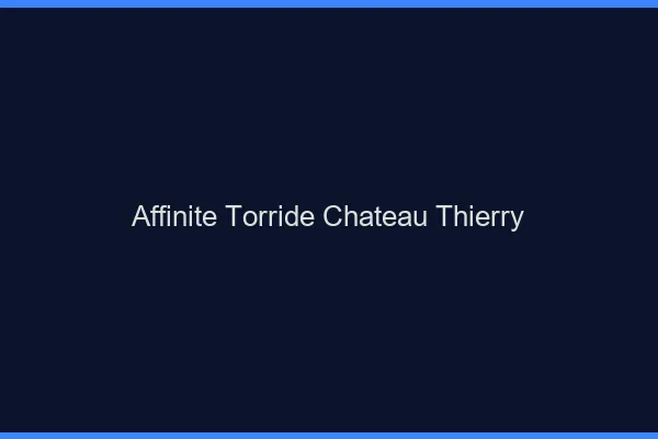 Affinite Torride Chateau-Thierry