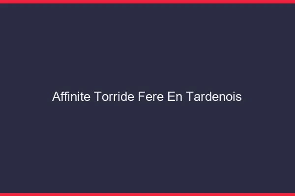 Affinite Torride Fere-en-Tardenois