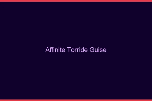 Affinite Torride Guise