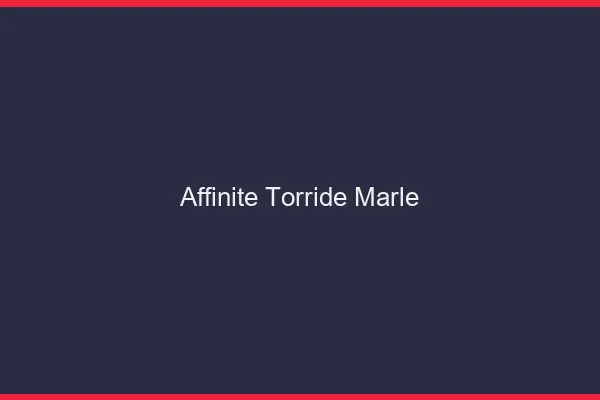 Affinite Torride Marle