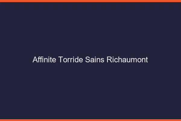 Affinite Torride Sains-Richaumont