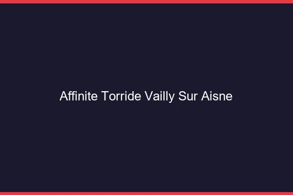 Affinite Torride Vailly-sur-Aisne