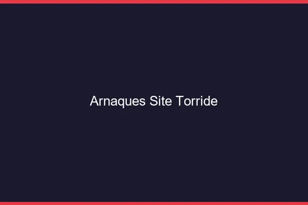 Arnaques site torride