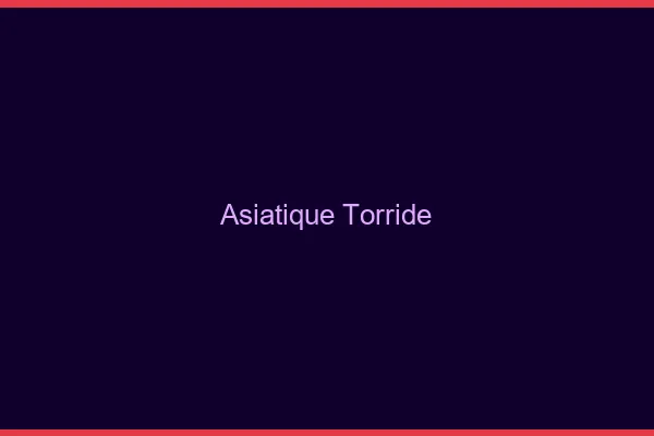 Asiatique torride
