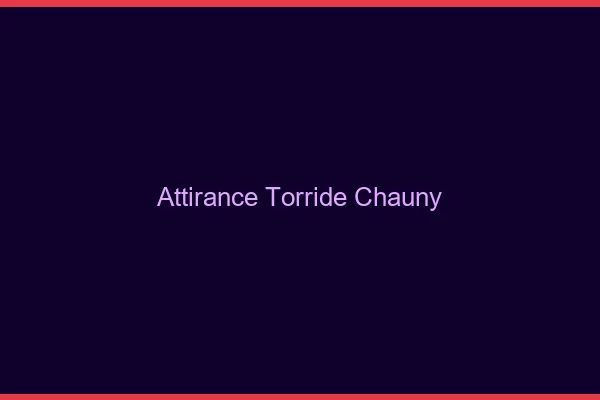 Attirance Torride Chauny