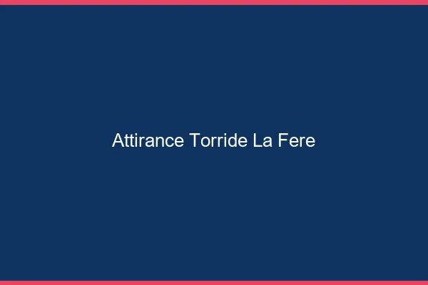 Attirance Torride La Fere