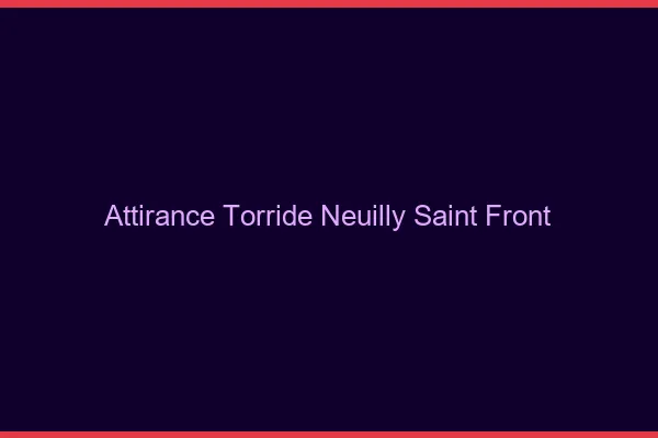 Attirance Torride Neuilly-Saint-Front