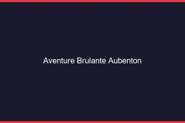 Aventure Brulante Aubenton