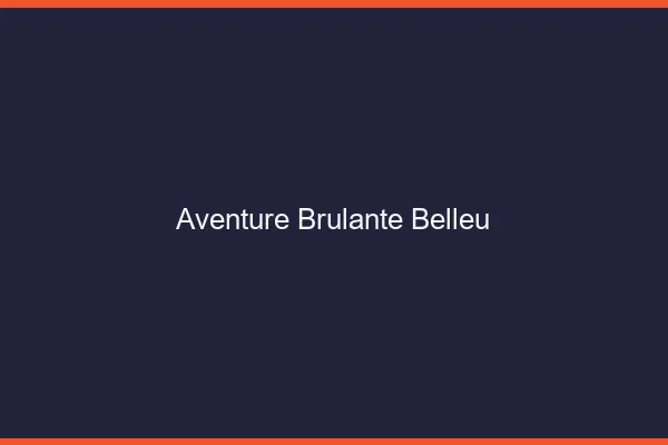 Aventure Brulante Belleu