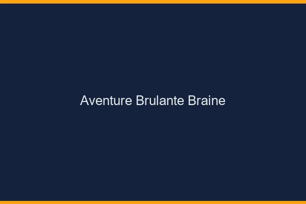 Aventure Brulante Braine