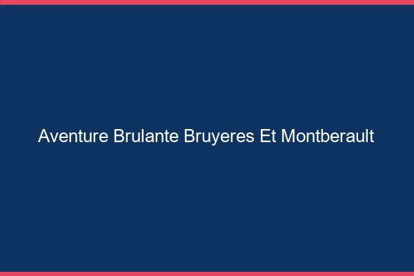 Aventure Brulante Bruyeres-et-Montberault