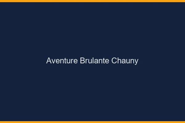 Aventure Brulante Chauny