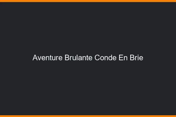 Aventure Brulante Conde-en-Brie