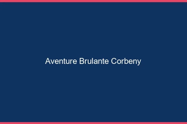 Aventure Brulante Corbeny