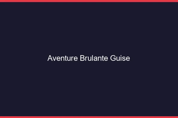 Aventure Brulante Guise