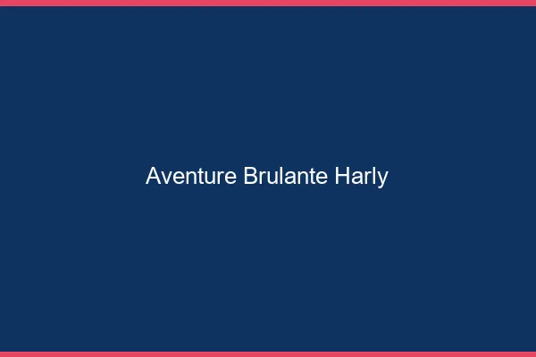 Aventure Brulante Harly