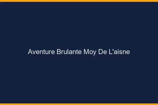 Aventure Brulante Moy-de-l'Aisne