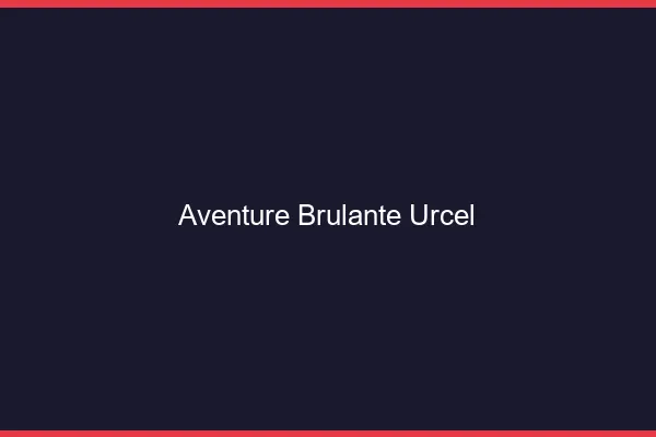 Aventure Brulante Urcel