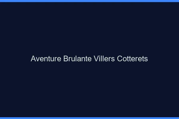 Aventure Brulante Villers-Cotterets