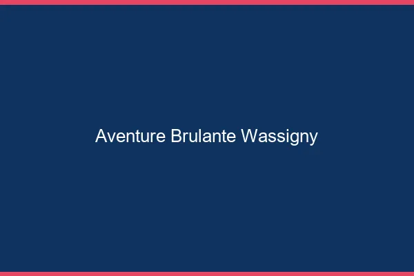 Aventure Brulante Wassigny