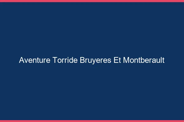 Aventure Torride Bruyeres-et-Montberault