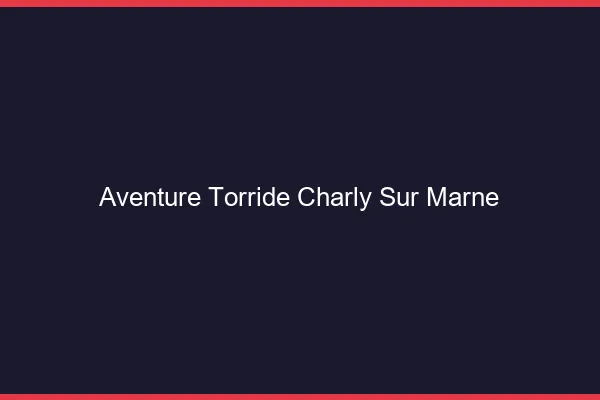 Aventure Torride Charly-sur-Marne