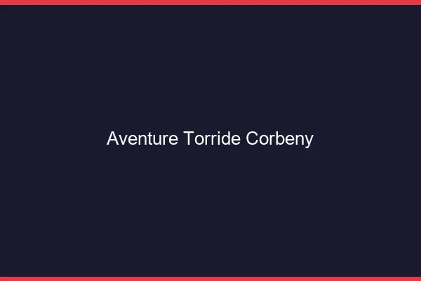 Aventure Torride Corbeny