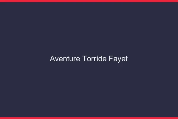 Aventure Torride Fayet