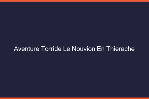 Aventure Torride Le Nouvion-en-Thierache
