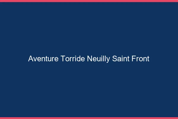 Aventure Torride Neuilly-Saint-Front
