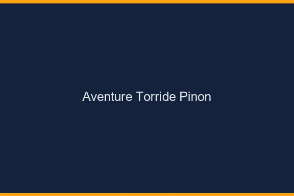 Aventure Torride Pinon