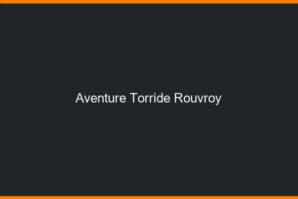 Aventure Torride Rouvroy