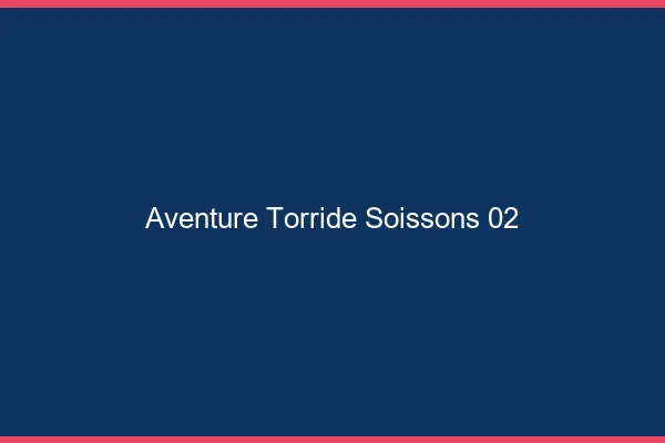 Aventure Torride Soissons
