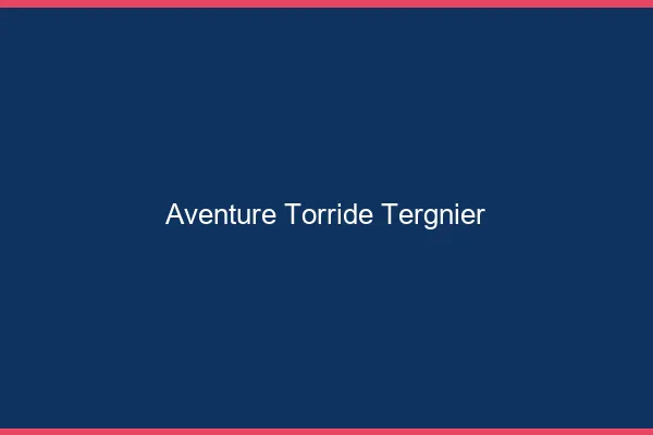 Aventure Torride Tergnier