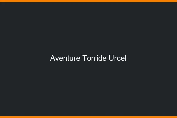 Aventure Torride Urcel