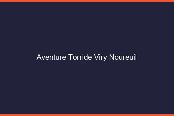 Aventure Torride Viry-Noureuil