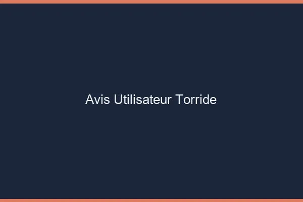 Avis utilisateur torride