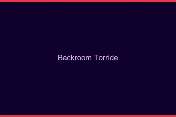 Backroom torride