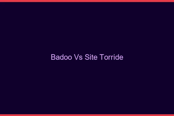Badoo vs site torride