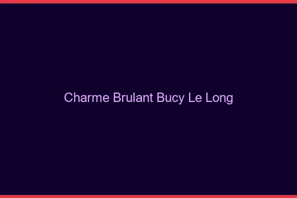 Charme Brulant Bucy-le-Long