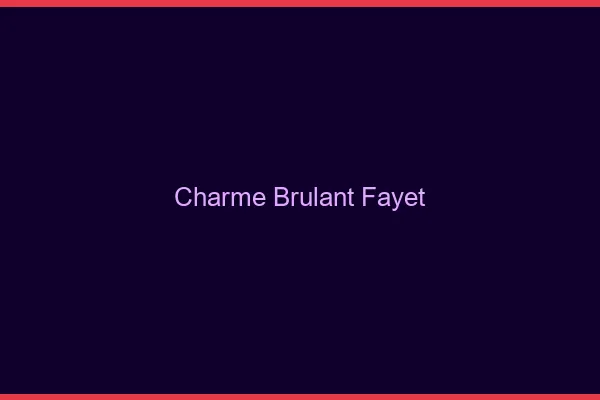 Charme Brulant Fayet