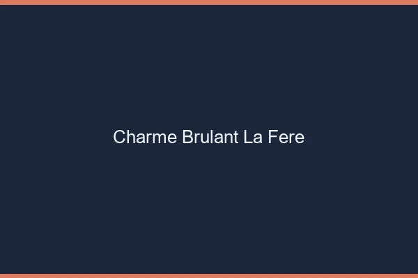 Charme Brulant La Fere