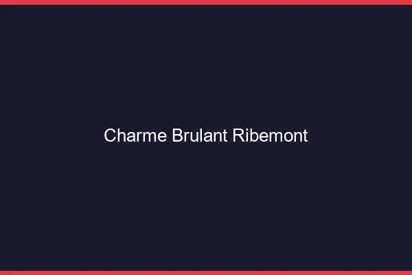 Charme Brulant Ribemont
