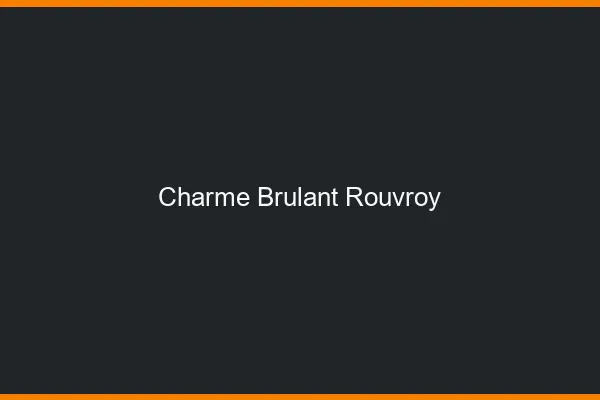 Charme Brulant Rouvroy
