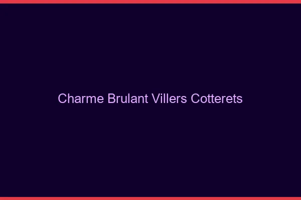 Charme Brulant Villers-Cotterets