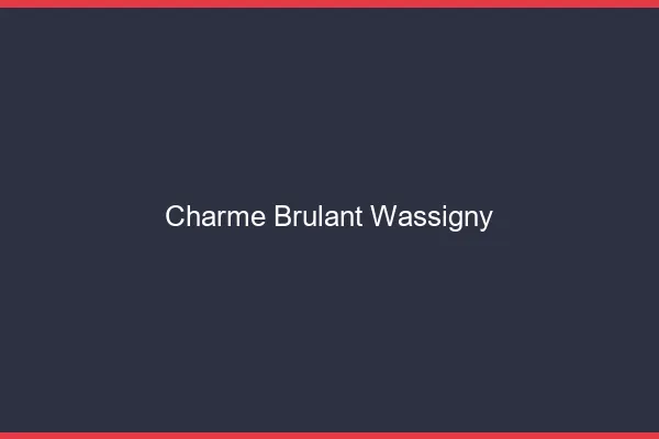 Charme Brulant Wassigny
