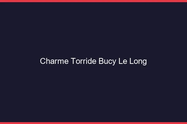 Charme Torride Bucy-le-Long