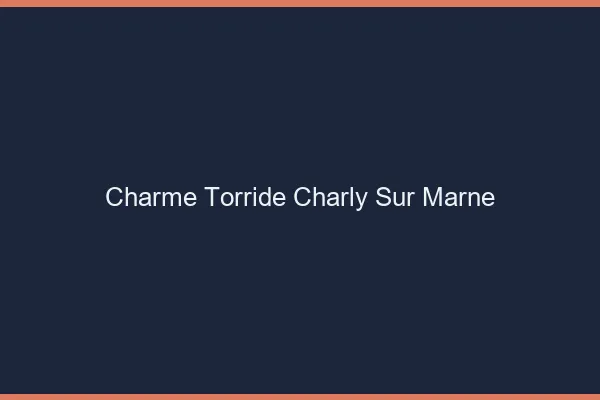 Charme Torride Charly-sur-Marne