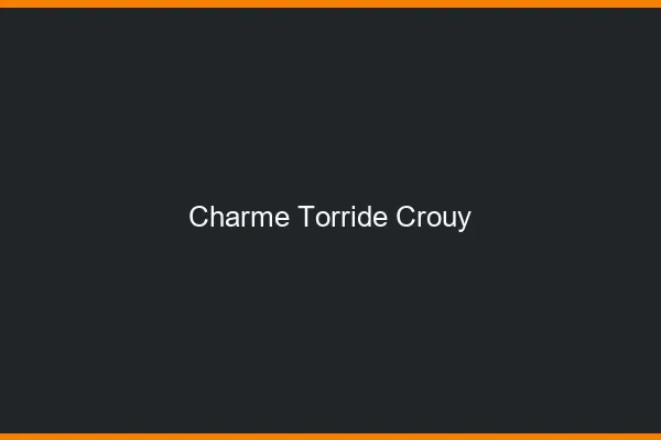 Charme Torride Crouy