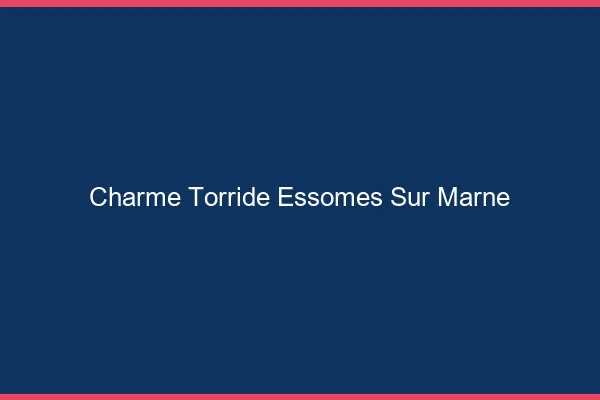 Charme Torride Essomes-sur-Marne